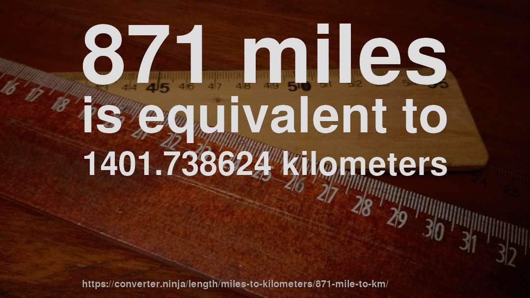 871 miles is equivalent to 1401.738624 kilometers