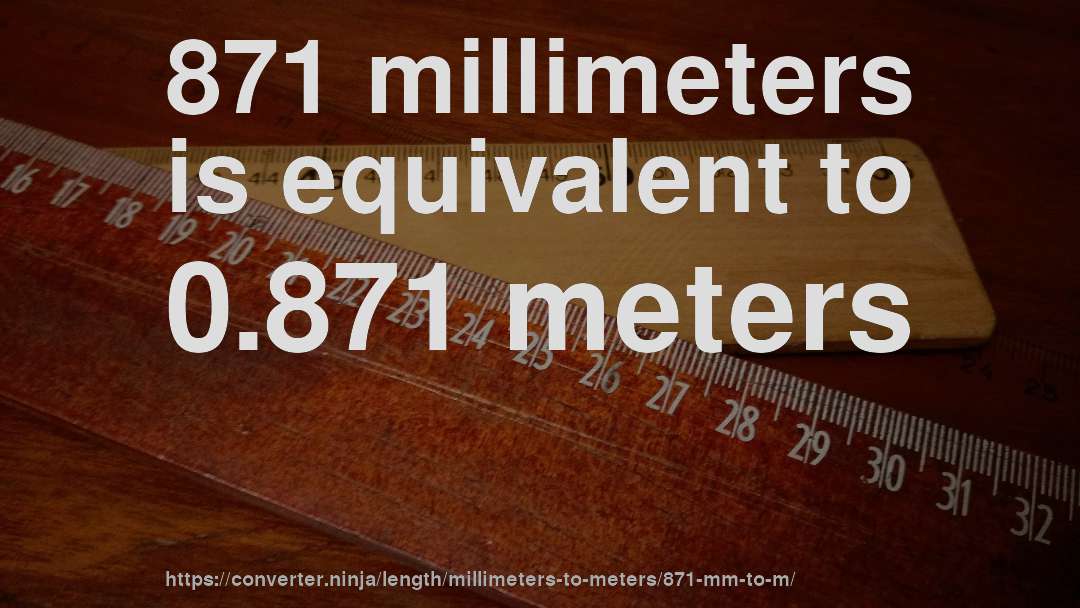 871 millimeters is equivalent to 0.871 meters
