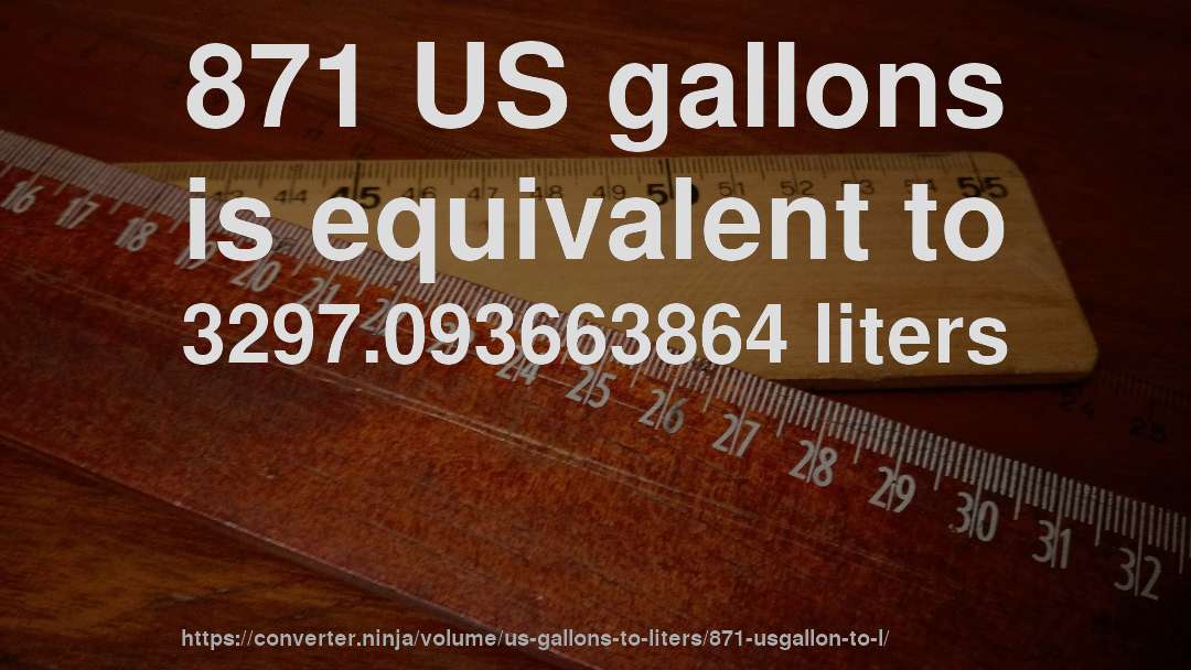 871 US gallons is equivalent to 3297.093663864 liters