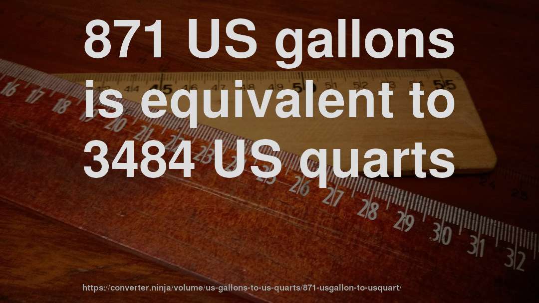 871 US gallons is equivalent to 3484 US quarts