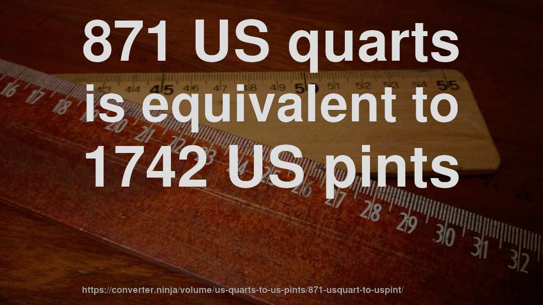 871 US quarts is equivalent to 1742 US pints