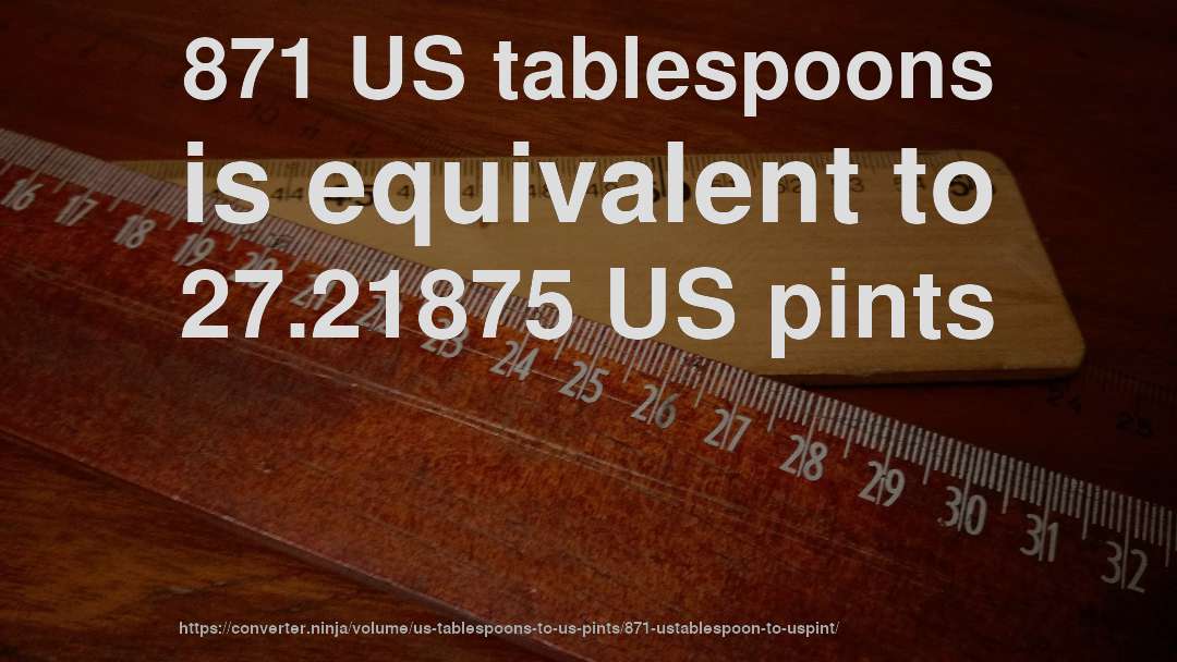 871 US tablespoons is equivalent to 27.21875 US pints