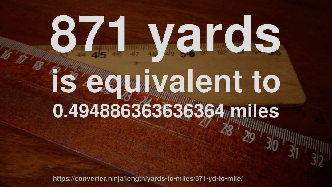 871 yards is equivalent to 0.494886363636364 miles