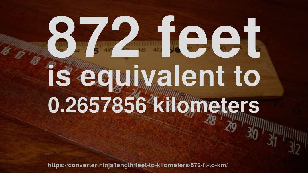 872 feet is equivalent to 0.2657856 kilometers