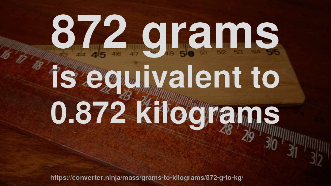 872 grams is equivalent to 0.872 kilograms