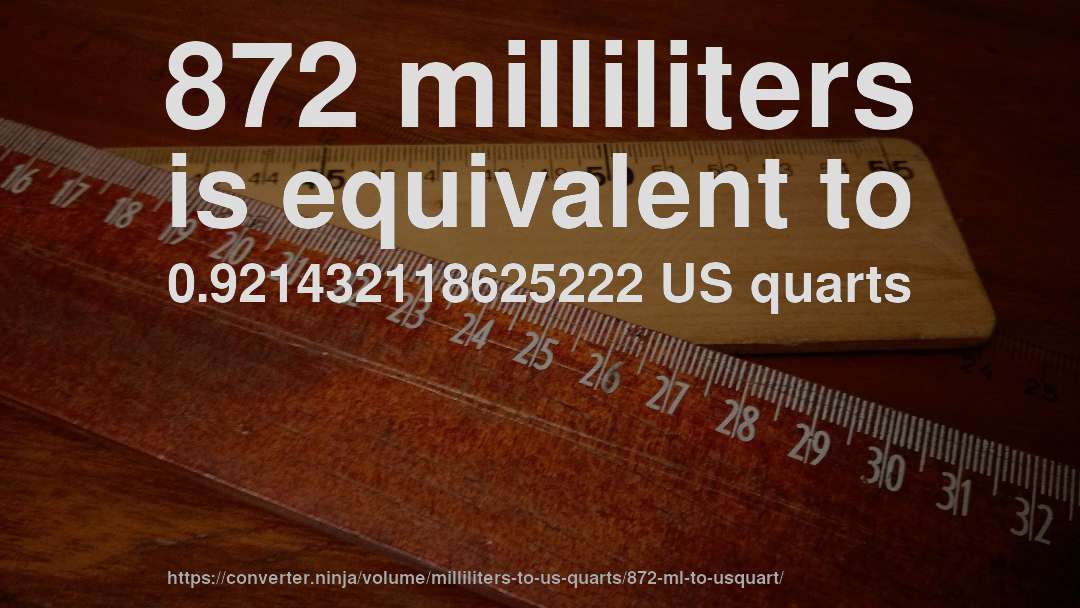 872 milliliters is equivalent to 0.921432118625222 US quarts