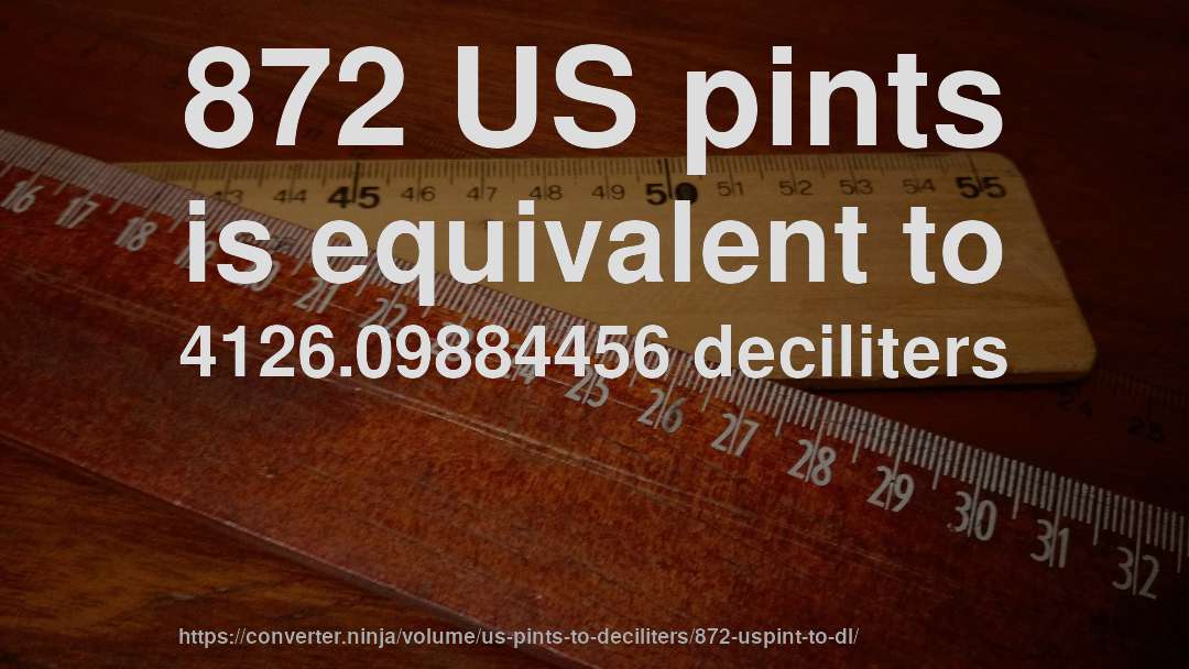 872 US pints is equivalent to 4126.09884456 deciliters