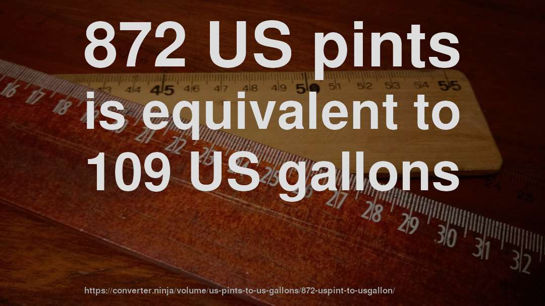 872 US pints is equivalent to 109 US gallons