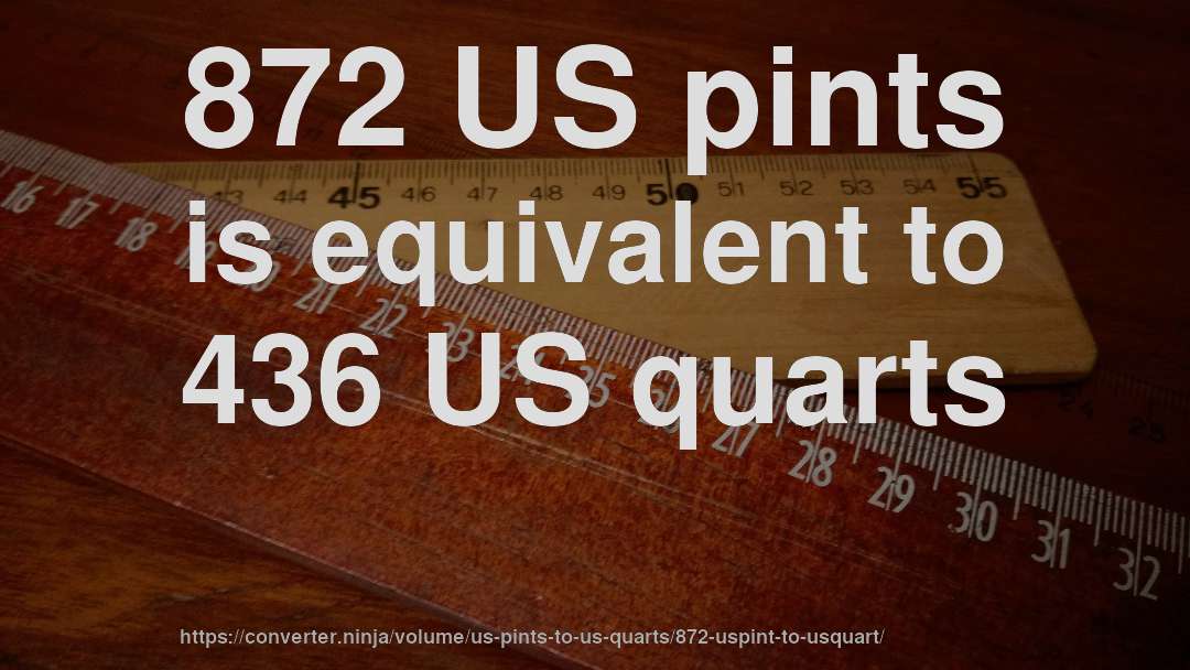 872 US pints is equivalent to 436 US quarts