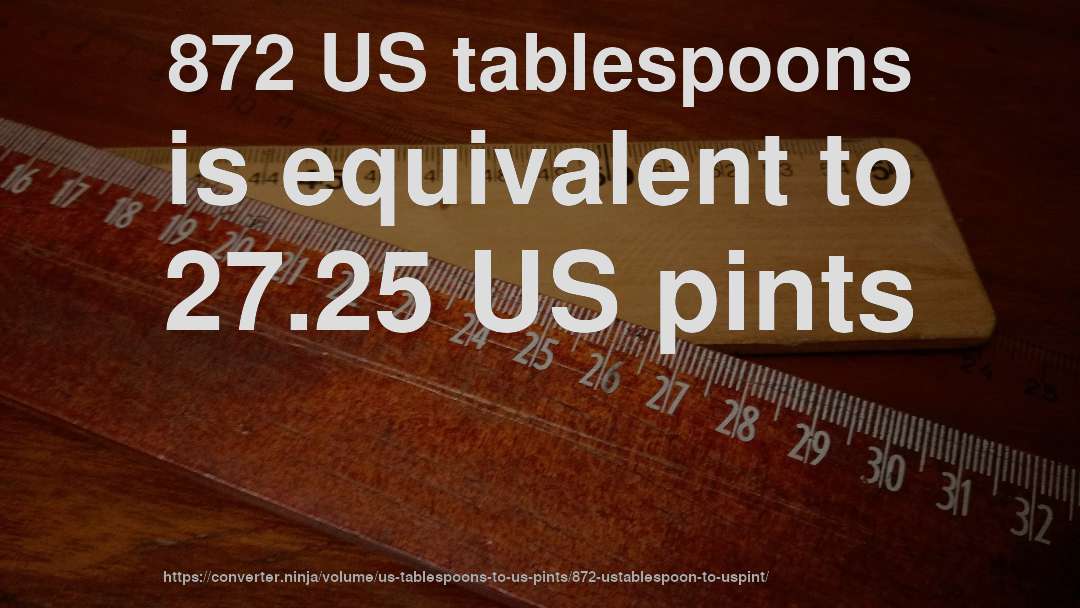 872 US tablespoons is equivalent to 27.25 US pints