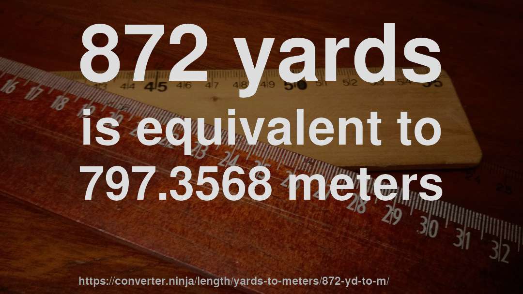 872 yards is equivalent to 797.3568 meters