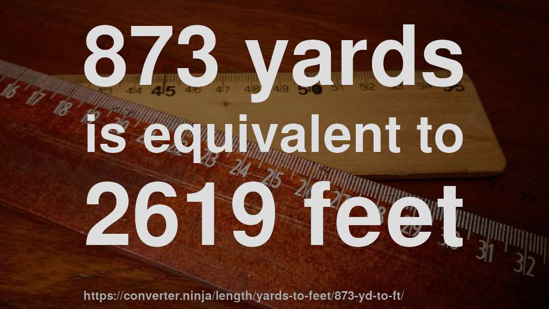 873 yards is equivalent to 2619 feet
