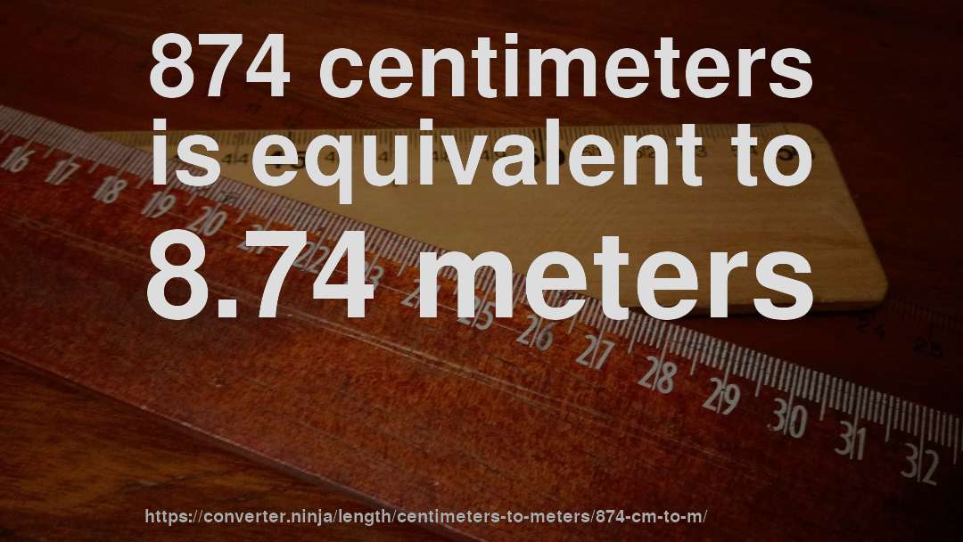 874 centimeters is equivalent to 8.74 meters