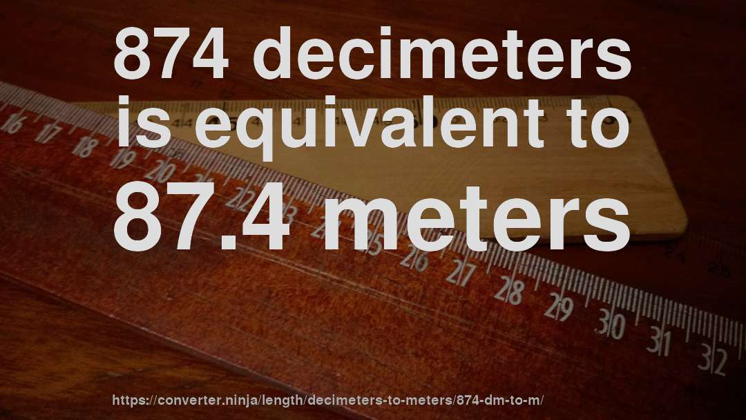 874 decimeters is equivalent to 87.4 meters