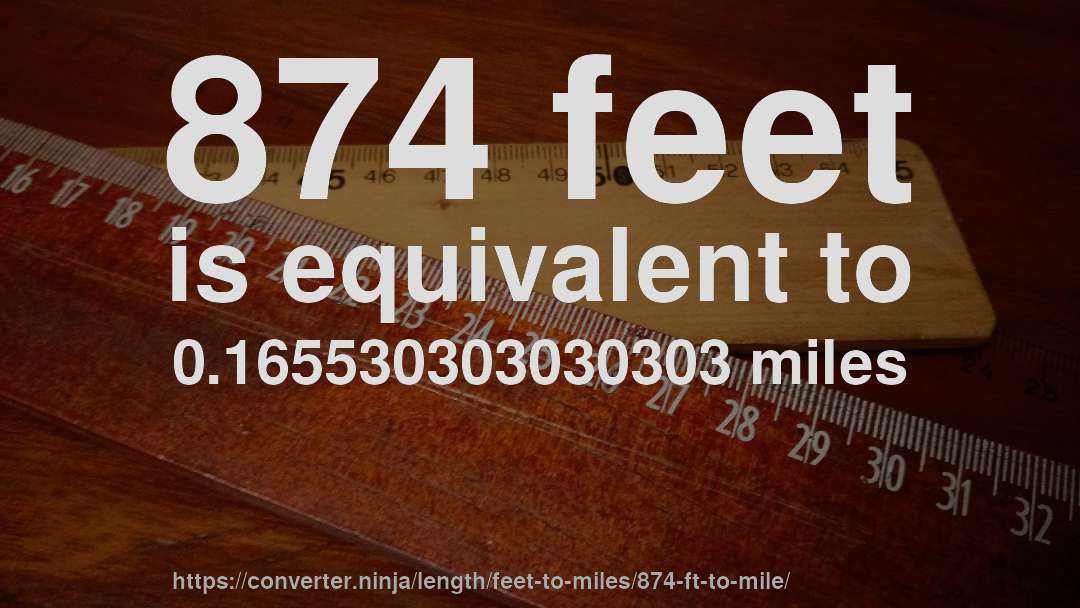 874 feet is equivalent to 0.165530303030303 miles