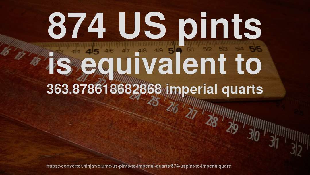 874 US pints is equivalent to 363.878618682868 imperial quarts