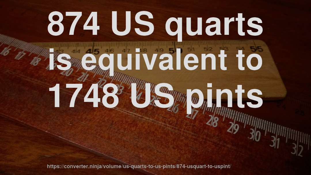 874 US quarts is equivalent to 1748 US pints