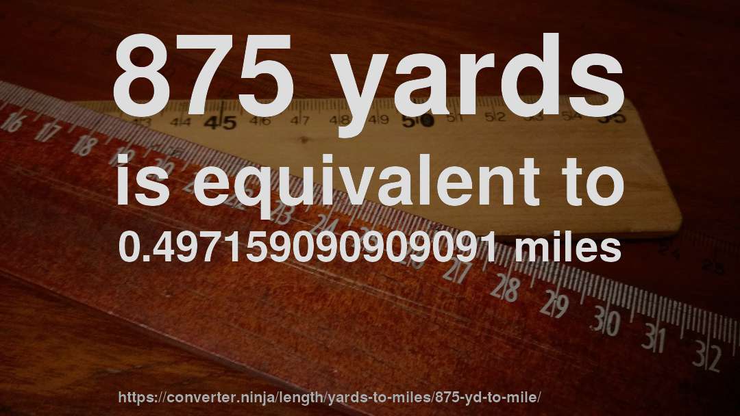 875 yards is equivalent to 0.497159090909091 miles