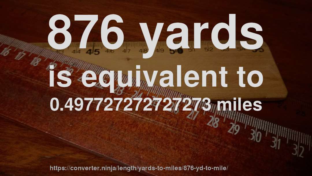 876 yards is equivalent to 0.497727272727273 miles