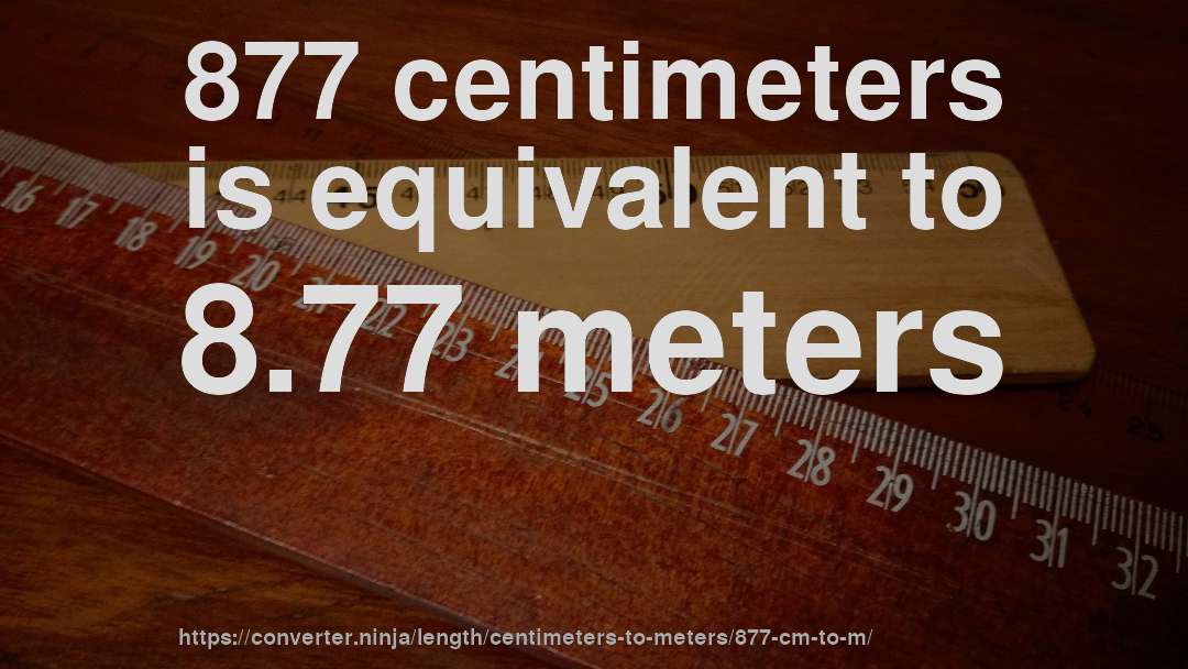 877 centimeters is equivalent to 8.77 meters