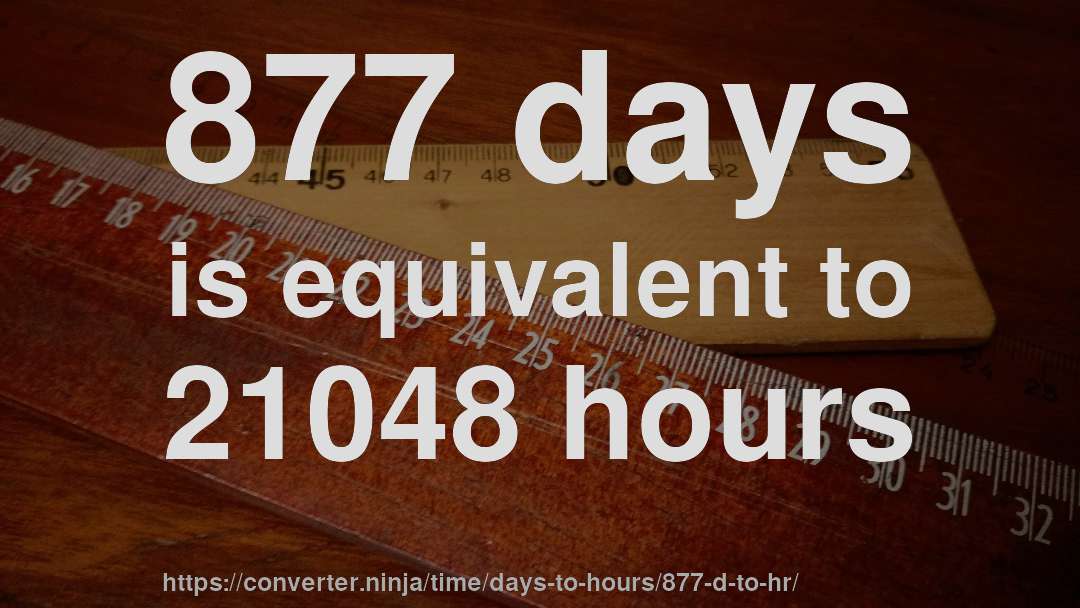 877 days is equivalent to 21048 hours