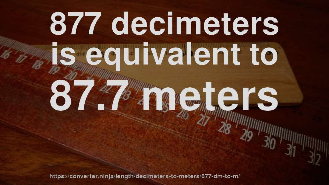 877 decimeters is equivalent to 87.7 meters