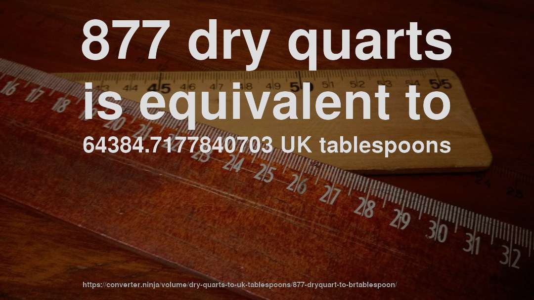 877 dry quarts is equivalent to 64384.7177840703 UK tablespoons