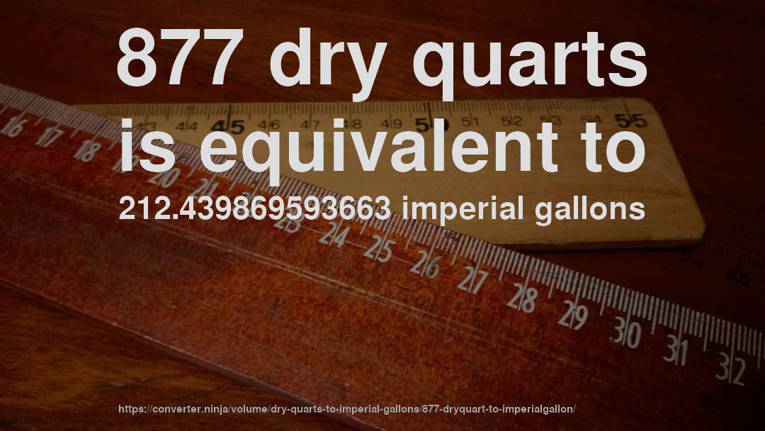 877 dry quarts is equivalent to 212.439869593663 imperial gallons