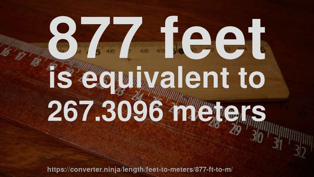 877 feet is equivalent to 267.3096 meters