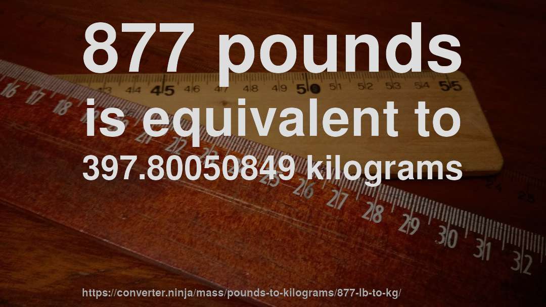 877 pounds is equivalent to 397.80050849 kilograms