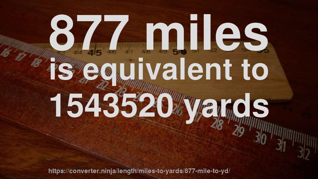 877 miles is equivalent to 1543520 yards