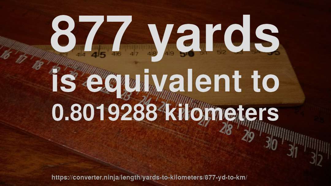 877 yards is equivalent to 0.8019288 kilometers