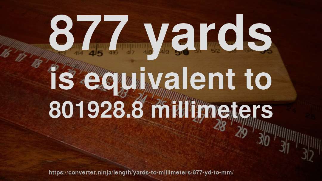 877 yards is equivalent to 801928.8 millimeters