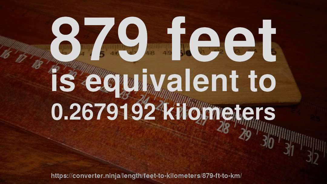 879 feet is equivalent to 0.2679192 kilometers