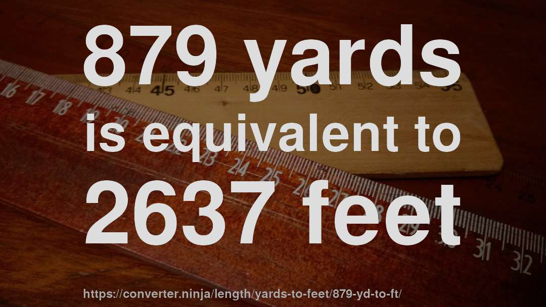 879 yards is equivalent to 2637 feet