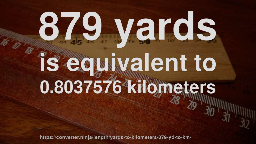 879 yards is equivalent to 0.8037576 kilometers