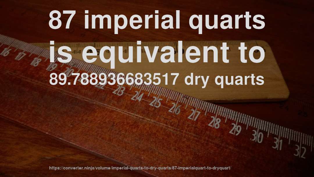 87 imperial quarts is equivalent to 89.788936683517 dry quarts
