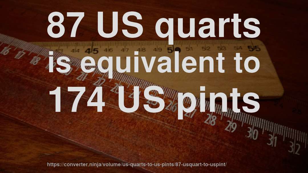 87 US quarts is equivalent to 174 US pints