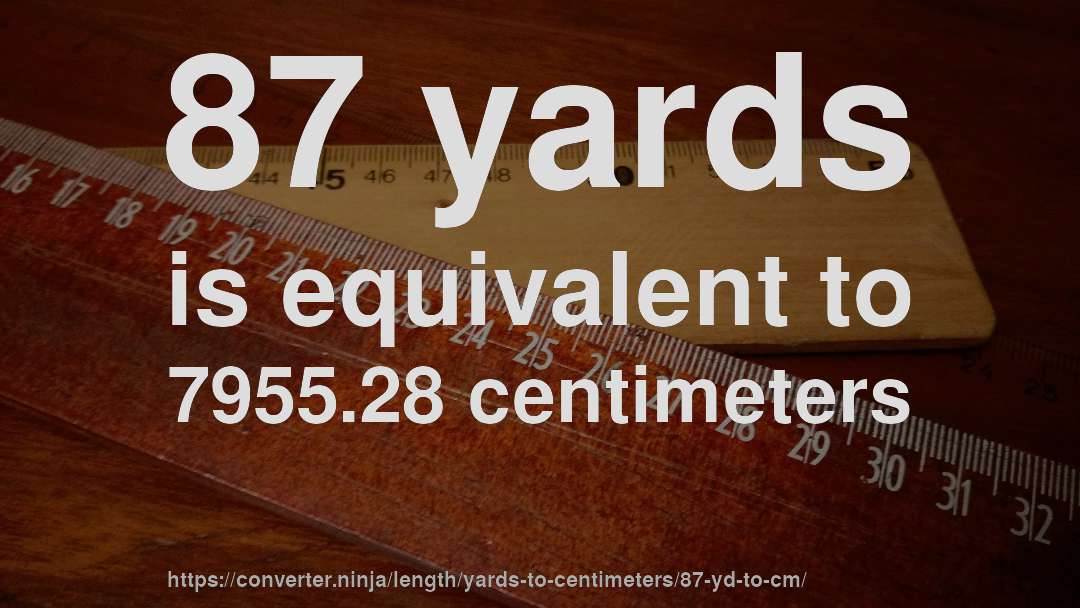 87 yards is equivalent to 7955.28 centimeters