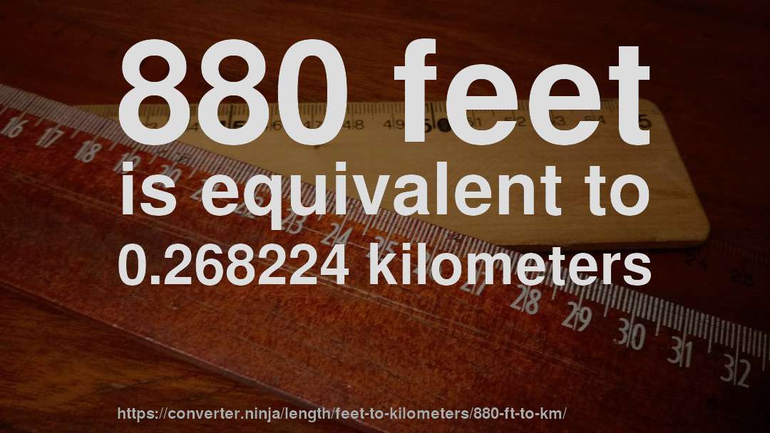 880 feet is equivalent to 0.268224 kilometers