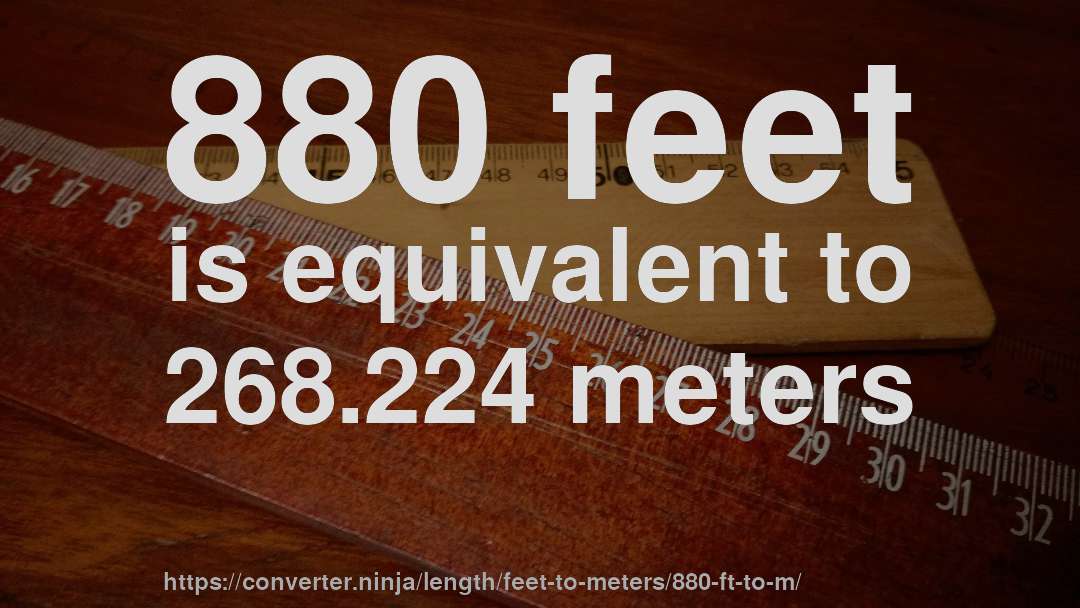 880 feet is equivalent to 268.224 meters