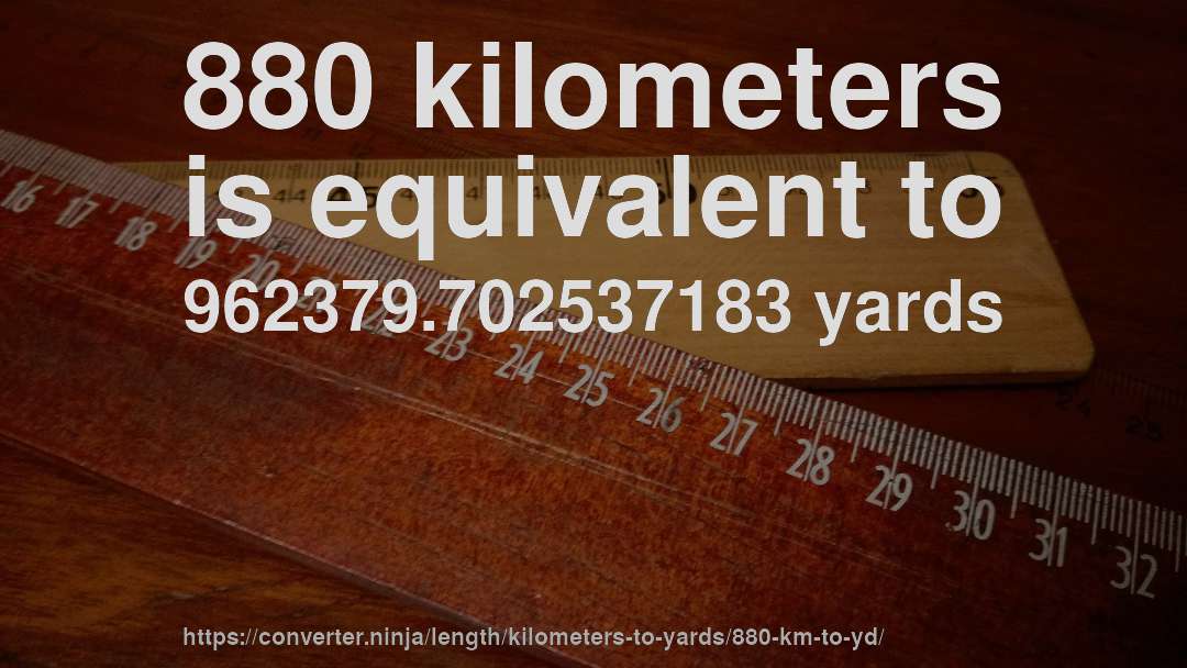 880 kilometers is equivalent to 962379.702537183 yards