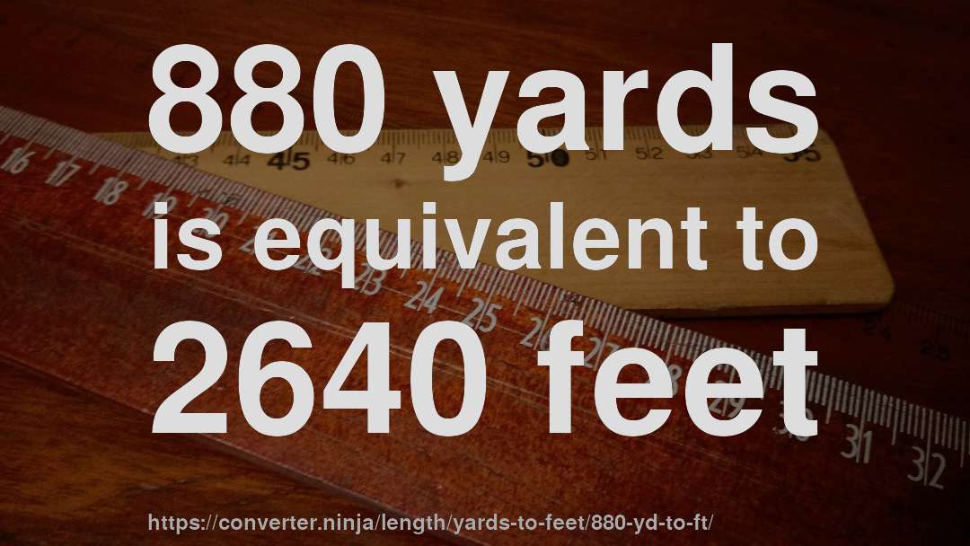 880 yards is equivalent to 2640 feet