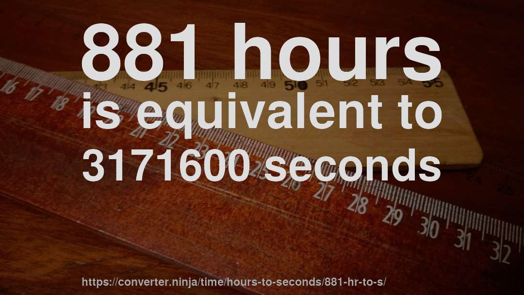 881 hours is equivalent to 3171600 seconds
