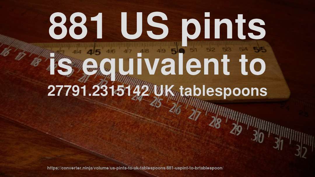 881 US pints is equivalent to 27791.2315142 UK tablespoons