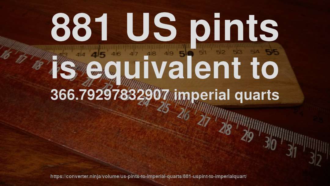 881 US pints is equivalent to 366.79297832907 imperial quarts