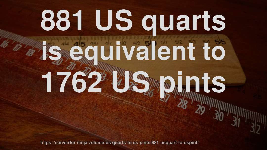 881 US quarts is equivalent to 1762 US pints