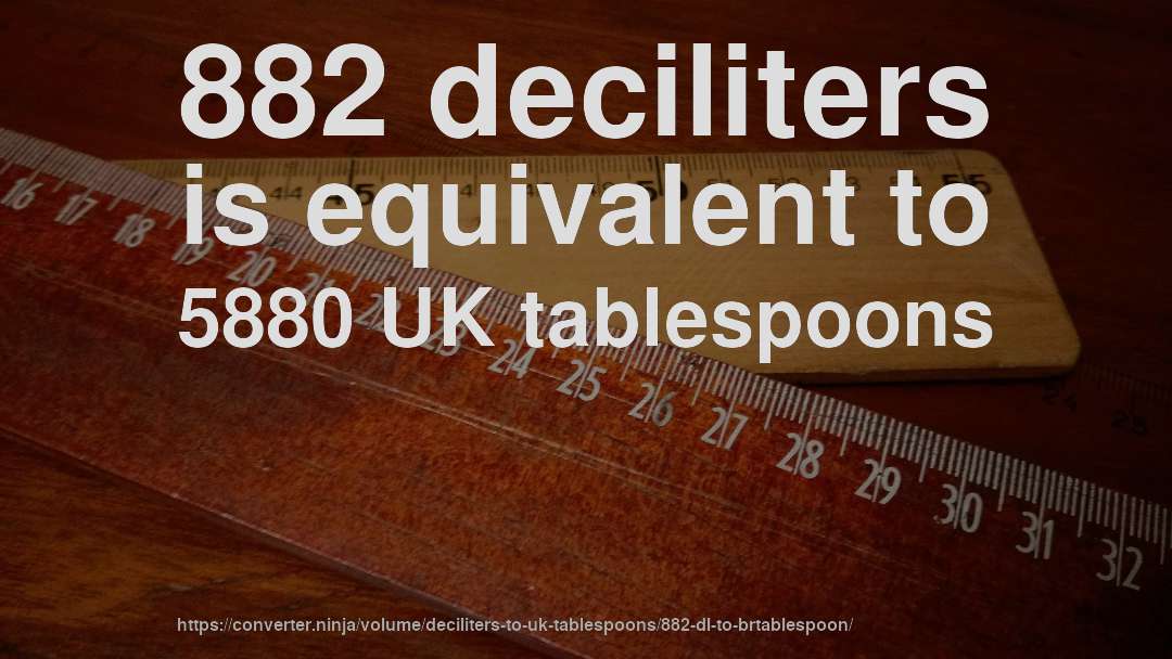 882 deciliters is equivalent to 5880 UK tablespoons