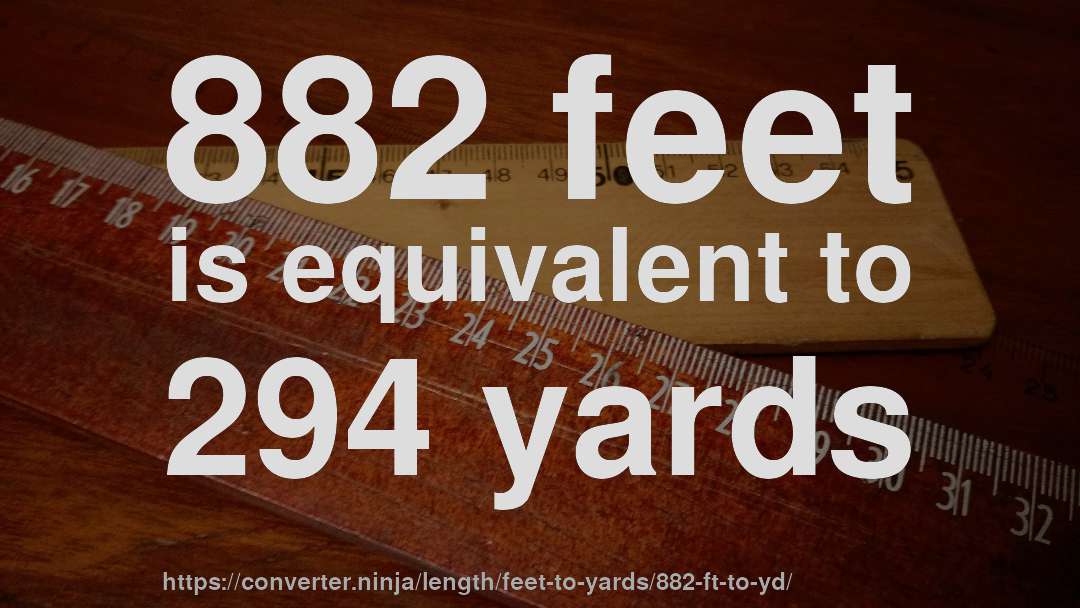 882 feet is equivalent to 294 yards