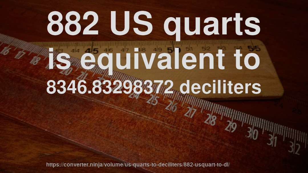 882 US quarts is equivalent to 8346.83298372 deciliters